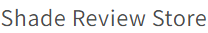 Shade Review Store